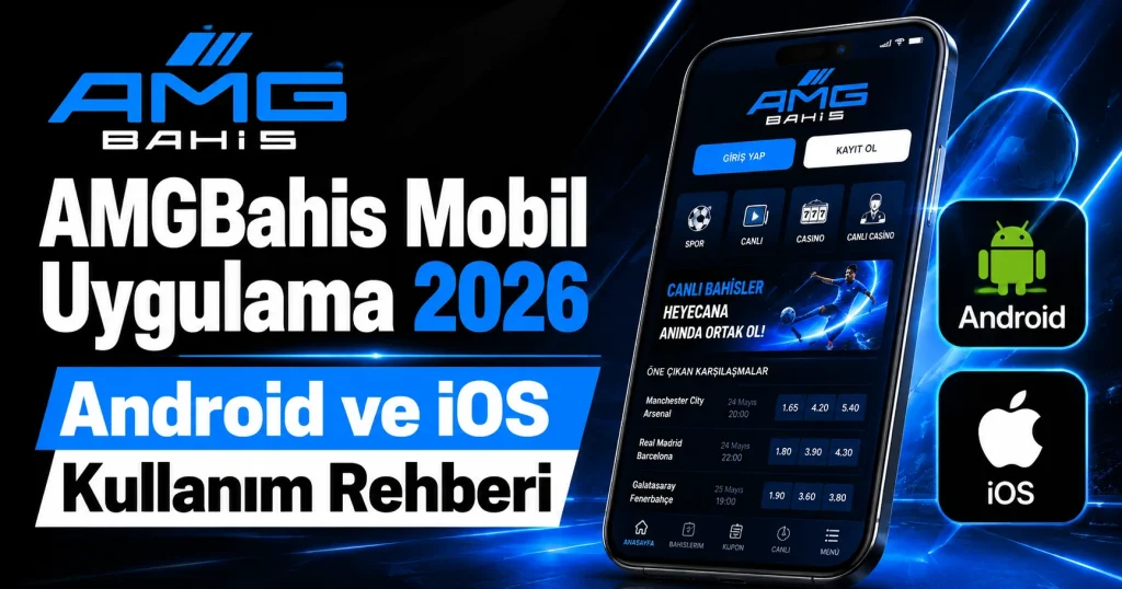 amgbahis-mobil-uygulama-2026-android-ve-ios-kullanim-rehberi